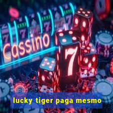 lucky tiger paga mesmo